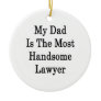 My Dad Is The Most Handsome Lawyer Christmas Tree Ornament