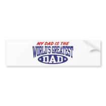 My Dad Is The World's Greatest Dad Bumper Stickers