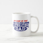 My Dad Is The World's Greatest Dad Coffee Mugs