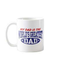 My Dad Is The World's Greatest Dad Coffee Mugs
