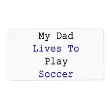 My Dad Lives To Play Soccer Shipping Labels