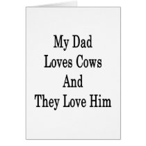 My Dad Loves Cows And They Love Him Cards