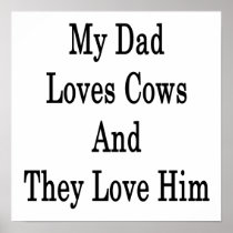 My Dad Loves Cows And They Love Him Poster