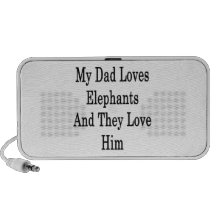 My Dad Loves Elephants And They Love Him Laptop Speaker