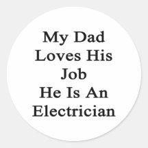 My Dad Loves His Job He Is An Electrician Round Stickers