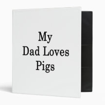 My Dad Loves Pigs Vinyl Binders