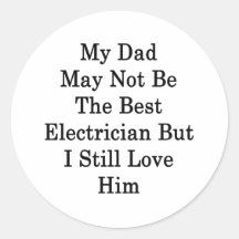 My Dad May Not Be The Best Electrician But I Still Round Sticker