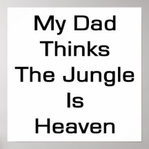 My Dad Thinks The Jungle Is Heaven Poster