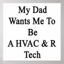 My Dad Wants Me To Be A HVAC R Tech Print