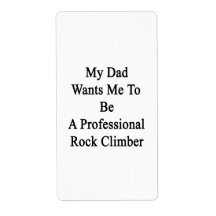 My Dad Wants Me To Be A Professional Rock Climber. Shipping Labels