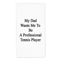 My Dad Wants Me To Be A Professional Tennis Player Shipping Label