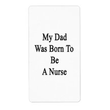 My Dad Was Born To Be A Nurse Labels