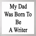 My Dad Was Born To Be A Writer Print
