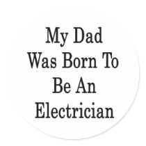 My Dad Was Born To Be An Electrician