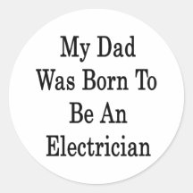 My Dad Was Born To Be An Electrician Stickers