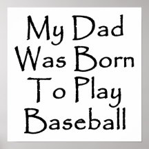 My Dad Was Born To Play Baseball Poster