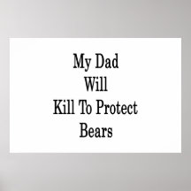 My Dad Will Kill To Protect Bears Poster