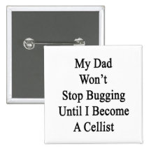 My Dad Won't Stop Bugging Until I Become A Cellist Pin