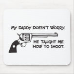 My Daddy Doesn’t Worry About Me Mouse Pad