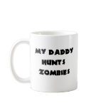 My Daddy HuntsZombies Coffee Mugs