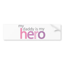 My Daddy is My Hero Bumper Stickers