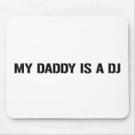 My Daddy Is The DJ Mouse Pads