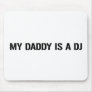 My Daddy Is The DJ Mouse Pads