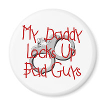 My Daddy Locks Up Bad Guys Magnets