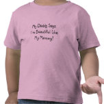 My Daddy Says I'm Beautiful Like My Mommy! T-shirt