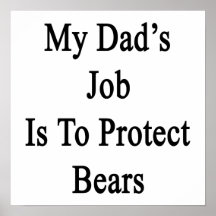 My Dad's Job Is To Protect Bears Posters