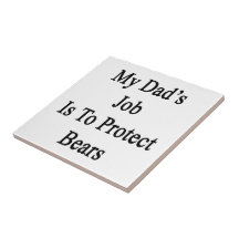 My Dad's Job Is To Protect Bears Tile