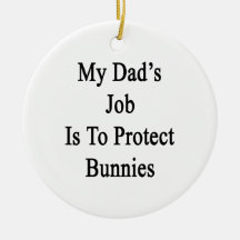 My Dad's Job Is To Protect Bunnies Christmas Ornaments