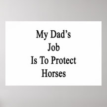My Dad's Job Is To Protect Horses Poster