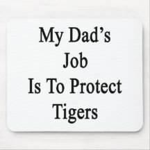 My Dad's Job Is To Protect Tigers Mousepad