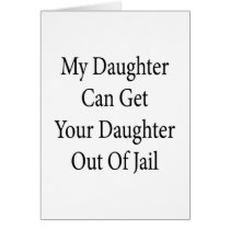 My Daughter Can Get Your Daughter Out Of Jail Card