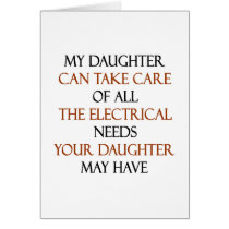 My Daughter Can Take Care Of All The Electrical Ne Greeting Cards