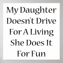 My Daughter Doesn't Drive For A Living She Does It Posters