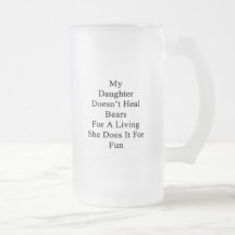 My Daughter Doesn't Heal Bears For A Living She Do Mug