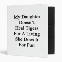 My Daughter Doesn't Heal Tigers For A Living She D 3 Ring Binders