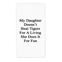 My Daughter Doesn't Heal Tigers For A Living She D Custom Shipping Labels
