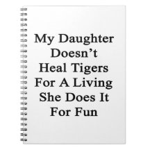 My Daughter Doesn't Heal Tigers For A Living She D Note Book