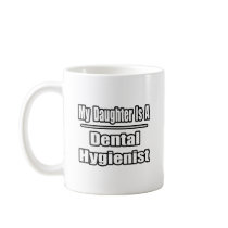 My Daughter Is A Dental Hygienist Coffee Mugs