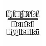 My Daughter Is A Dental Hygienist t-shirts