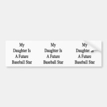 My Daughter Is A Future Baseball Star Bumper Stickers