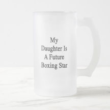 My Daughter Is A Future Boxing Star Coffee Mugs