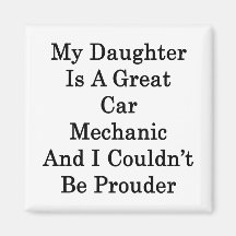 My Daughter Is A Great Car Mechanic And I Couldn't Refrigerator Magnets