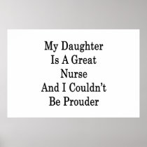 My Daughter Is A Great Nurse And I Couldn't Be Pro Print
