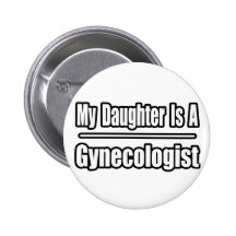 My Daughter Is A Gynecologist Pinback Buttons