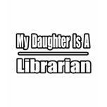 My Daughter Is A Librarian t-shirts