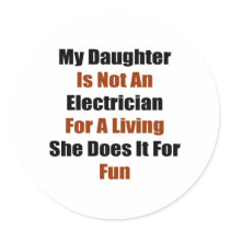 My Daughter Is Not An Electrician For A Living She Round Sticker